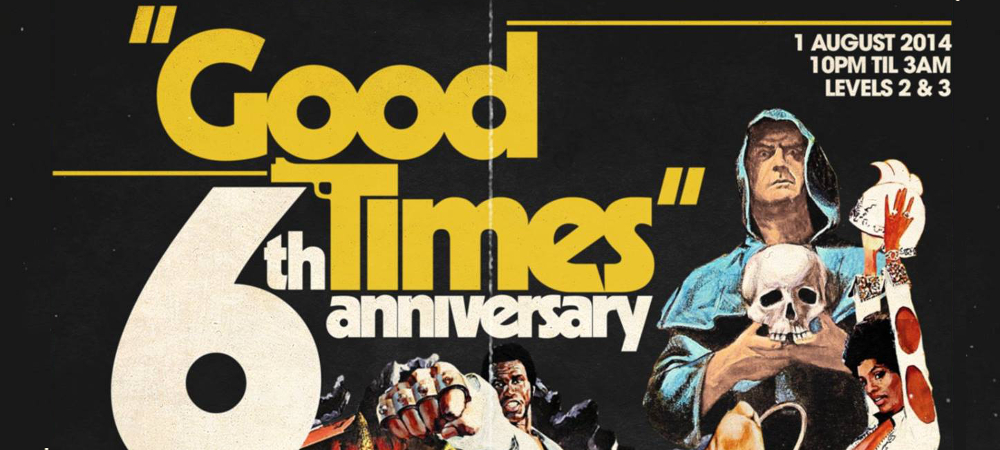Good Times 6th Anniversary